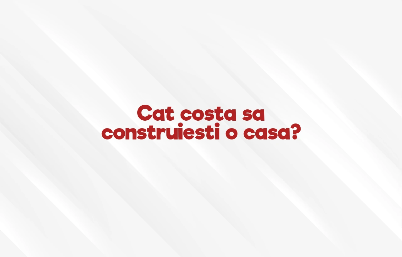 cat costa sa construiesti o casa