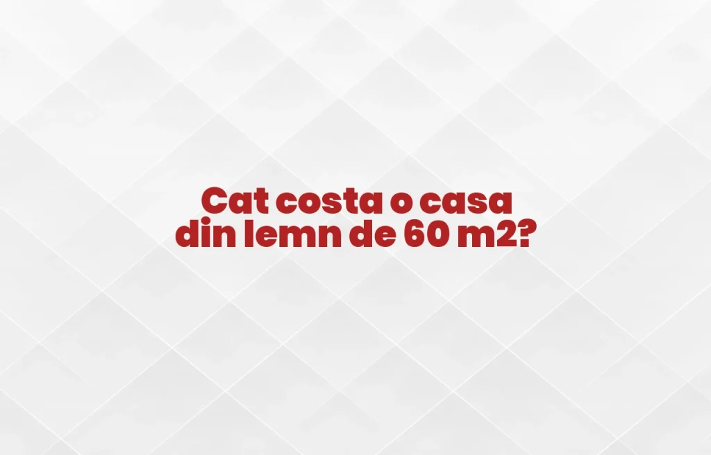 cat costa o casa din lemn de 60 m2