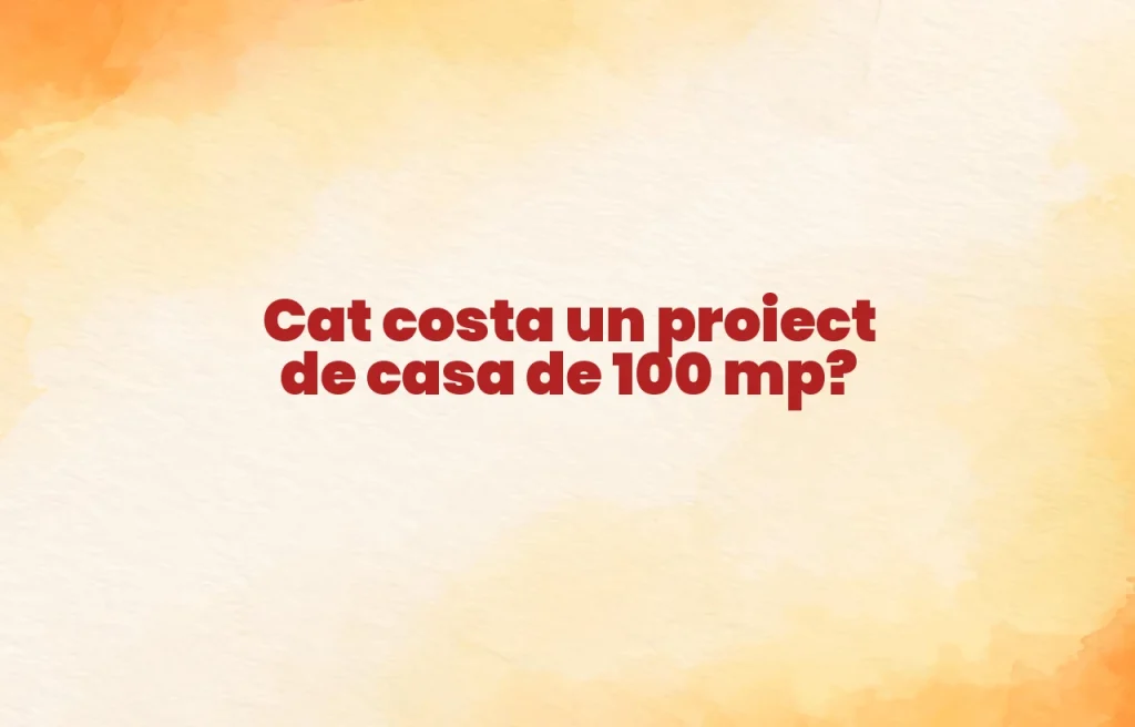 cat costa un proiect de casa de 100mp